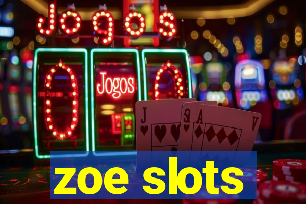 zoe slots